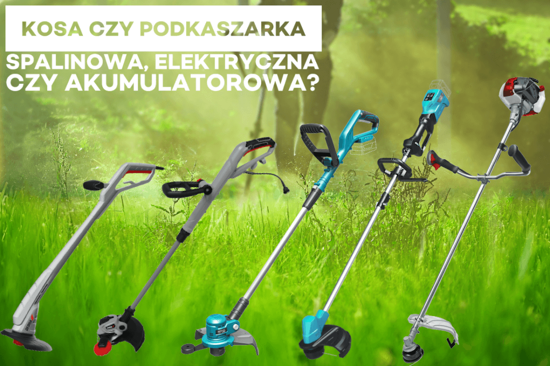 Kosa czy podkaszarka - jaki rodzaj zasilania wybrać?